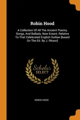 Robin Hood: Eine Sammlung aller alten Gedichte, Lieder und Balladen, die über den berühmten englischen Geächteten überliefert sind [bas - Robin Hood: A Collection Of All The Ancient Poems, Songs, And Ballads, Now Extant, Relative To That Celebrated English Outlaw [bas