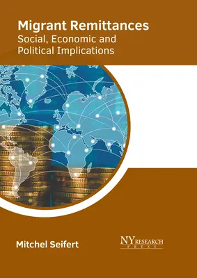 Rücküberweisungen von Migranten: Soziale, wirtschaftliche und politische Implikationen - Migrant Remittances: Social, Economic and Political Implications