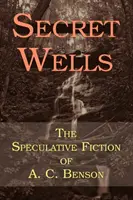 Geheime Brunnen: Die spekulative Belletristik von A. C. Benson - Secret Wells: The Speculative Fiction of A. C. Benson