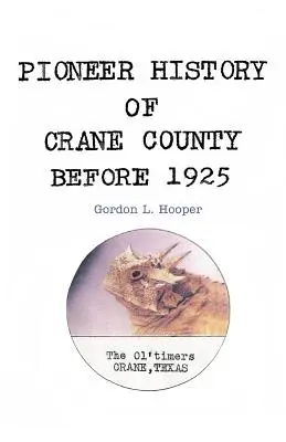 Pioniergeschichte des Crane County vor 1925 - Pioneer History of Crane County Before 1925