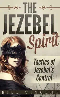 Der Isebel-Geist: Die Taktiken der Isebelschen Kontrolle - The Jezebel Spirit: Tactics of Jezebel's Control