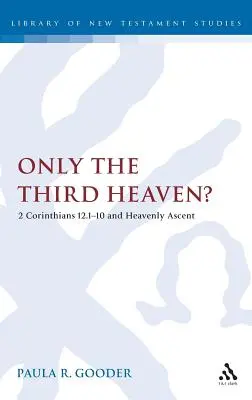 Nur der dritte Himmel?: 2 Korinther 12,1-10 und der himmlische Aufstieg - Only the Third Heaven?: 2 Corinthians 12.1-10 and Heavenly Ascent