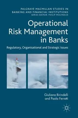 Operatives Risikomanagement in Banken: Regulatorische, organisatorische und strategische Fragen - Operational Risk Management in Banks: Regulatory, Organizational and Strategic Issues