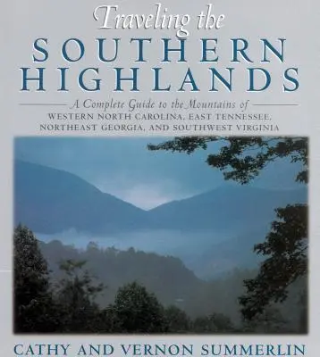 Reisen in die südlichen Highlands: Ein kompletter Reiseführer für die Berge im Westen North Carolinas, im Osten Tennessees, im Nordosten Georgias und im Südwesten Virginias - Traveling the Southern Highlands: A Complete Guide to the Mountains of Western North Carolina, East Tennessee, Northeast Georgia, and Southwest Virgin