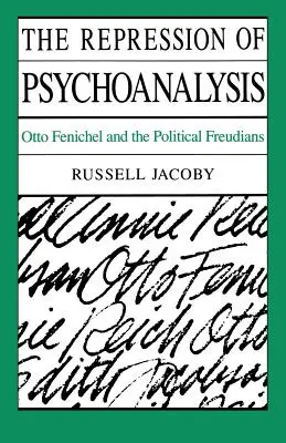 Die Unterdrückung der Psychoanalyse: Otto Fenichel und die politischen Freudianer - The Repression of Psychoanalysis: Otto Fenichel and the Political Freudians