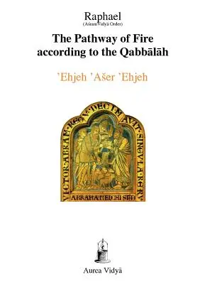 Der Weg des Feuers nach der Qabbalah: 'Ehjeh 'Aser 'Ehjeh, ich bin, der ich bin - The Pathway of Fire According to the Qabbalah: 'Ehjeh 'Aser 'Ehjeh, I am That I am