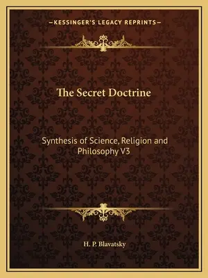 Die Geheimlehre: Synthese von Wissenschaft, Religion und Philosophie V3 - The Secret Doctrine: Synthesis of Science, Religion and Philosophy V3