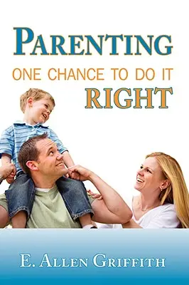 Elternschaft: Eine Chance, es richtig zu machen - Parenting: One Chance To Do It Right