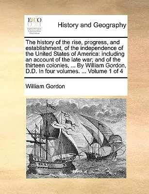 Die Geschichte des Aufstiegs, des Fortschritts und der Errichtung der Unabhängigkeit der Vereinigten Staaten von Amerika: mit einem Bericht über den letzten Krieg; und o - The history of the rise, progress, and establishment, of the independence of the United States of America: including an account of the late war; and o