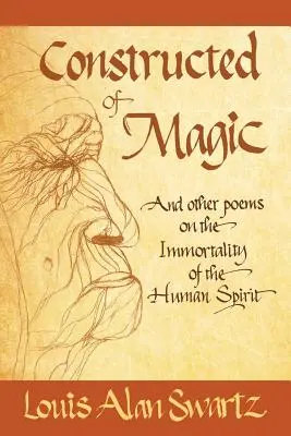 Aus Magie erschaffen und andere Gedichte über die Unsterblichkeit des menschlichen Geistes - Constructed of Magic and Other Poems on the Immortality of the Human Spirit