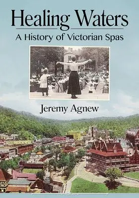 Heilende Gewässer: Eine Geschichte der viktorianischen Heilbäder - Healing Waters: A History of Victorian Spas