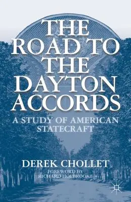 Der Weg zum Dayton-Abkommen: Eine Studie über die amerikanische Staatskunst - The Road to the Dayton Accords: A Study of American Statecraft