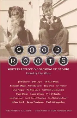 Gute Wurzeln: Schriftsteller reflektieren über ihr Aufwachsen in Ohio - Good Roots: Writers Reflect on Growing Up in Ohio