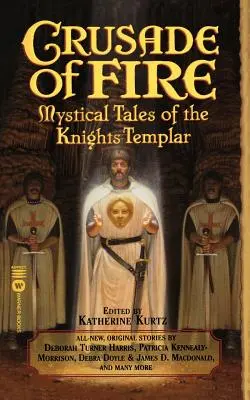 Kreuzzug des Feuers: Mystische Erzählungen der Tempelritter - Crusade of Fire: Mystical Tales of the Knights Templar