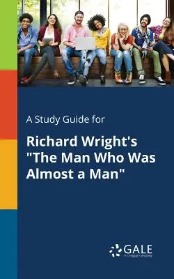 Ein Studienführer für Richard Wrights The Man Who Was Almost a Man