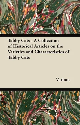 Tabby-Katzen - Eine Sammlung historischer Artikel über die Varietäten und Merkmale von Tabby-Katzen - Tabby Cats - A Collection of Historical Articles on the Varieties and Characteristics of Tabby Cats