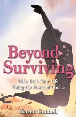 Jenseits des Überlebens: Holen Sie sich Ihr Leben zurück, indem Sie die Macht der Wahl nutzen - Beyond Surviving: Take Back Your Life Using the Power of Choice