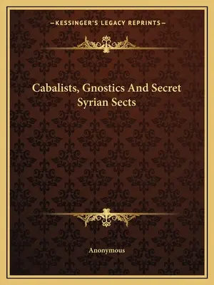 Kabbalisten, Gnostiker und geheime syrische Sekten - Cabalists, Gnostics And Secret Syrian Sects