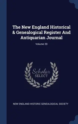 Historisches und genealogisches Register und antiquarisches Journal von Neuengland; Band 20 - The New England Historical & Genealogical Register And Antiquarian Journal; Volume 20