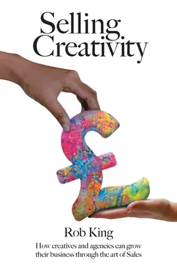 Kreativität verkaufen: Wie Kreative und Agenturen ihr Geschäft durch die Kunst des Verkaufs ausbauen können - Selling Creativity: How creatives and agencies can grow their business through the art of Sales