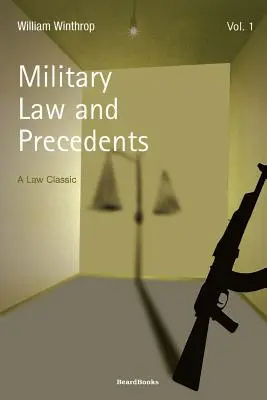 Militärrecht und Präzedenzfälle: Band 1 - Military Law and Precedents: Volume 1
