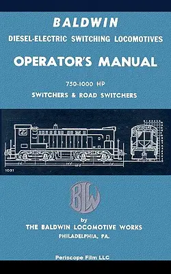 Baldwin Diesel-Elektrische Rangierlokomotiven Betriebshandbuch: 750-1000-PS-Weichen und Straßenweichen - Baldwin Diesel-Electric Switching Locomotives Operator's Manual: 750-1000 HP Switches & Road Switchers