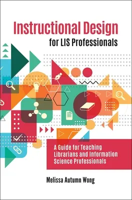 Instruktionsdesign für LIS-Fachleute: Ein Leitfaden für die Ausbildung von Bibliothekaren und Fachleuten der Informationswissenschaft - Instructional Design for LIS Professionals: A Guide for Teaching Librarians and Information Science Professionals
