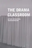 Das Drama-Klassenzimmer: Aktion, Reflexion, Transformation - The Drama Classroom: Action, Reflection, Transformation
