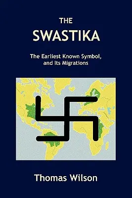 Das Hakenkreuz: Das früheste bekannte Symbol und seine Wanderungen - The Swastika: The Earliest Known Symbol, and Its Migrations