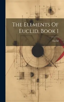 Die Elemente des Euklid, Buch 1 - The Elements Of Euclid, Book 1