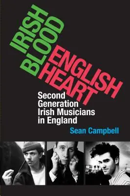 Irisches Blut, englisches Herz: Irische Musiker der zweiten Generation in England - Irish Blood, English Heart: Second Generation Irish Musicians in England