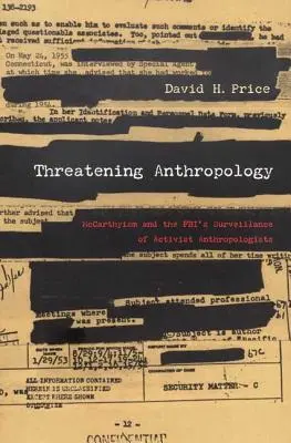Die Bedrohung der Anthropologie: McCarthyismus und die Überwachung aktivistischer Anthropologen durch das FBI - Threatening Anthropology: McCarthyism and the Fbi's Surveillance of Activist Anthropologists