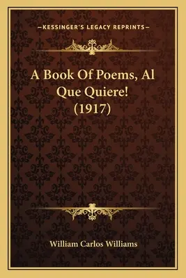 Ein Buch mit Gedichten, Al Que Quiere! (1917) ein Buch mit Gedichten, Al Que Quiere! (1917) - A Book of Poems, Al Que Quiere! (1917) a Book of Poems, Al Que Quiere! (1917)