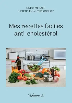 Meine einfachen Rezepte gegen Cholestrol: Band 1. - Mes recettes faciles anti-cholestrol: Volume 1.