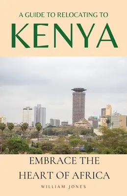 Ein Leitfaden für die Umsiedlung nach Kenia: Das Herz Afrikas umarmen - A Guide to Relocating to Kenya: Embrace the Heart of Africa