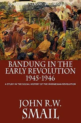 Bandung in der frühen Revolution, 1945-1946: Eine Studie zur Sozialgeschichte der indonesischen Revolution - Bandung in the Early Revolution, 1945-1946: A Study in the Social History of the Indonesian Revolution