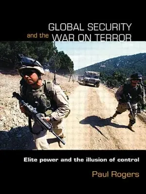 Globale Sicherheit und der Krieg gegen den Terror: Die Macht der Elite und die Illusion der Kontrolle - Global Security and the War on Terror: Elite Power and the Illusion of Control