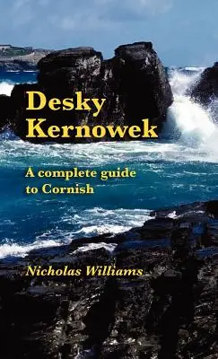 Desky Kernowek: Ein kompletter Leitfaden für die kornische Sprache - Desky Kernowek: A complete guide to Cornish