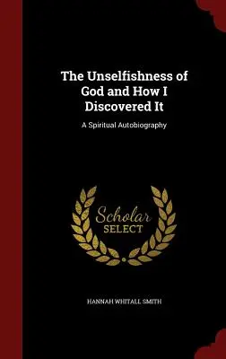 Die Uneigennützigkeit Gottes und wie ich sie entdeckte: Eine geistliche Autobiographie - The Unselfishness of God and How I Discovered It: A Spiritual Autobiography