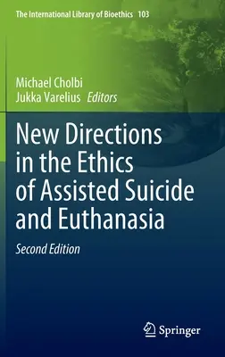 Neue Wege in der Ethik des assistierten Suizids und der Euthanasie - New Directions in the Ethics of Assisted Suicide and Euthanasia