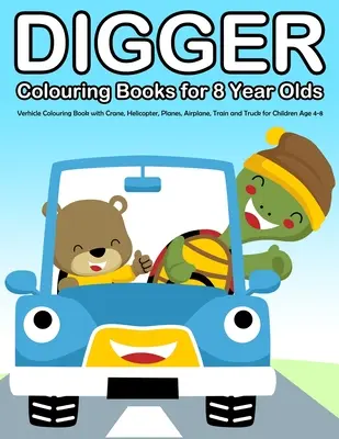 Digger-Malbücher für 8-Jährige: Fahrzeug-Malbuch mit Kran, Hubschrauber, Flugzeugen, Eisenbahn und Lastwagen für Kinder von 4-8 Jahren - Digger Colouring Books for 8 Year Olds: Verhicle Colouring Book with Crane, Helicopter, Planes, Airplane, Train and Truck for Children Age 4-8