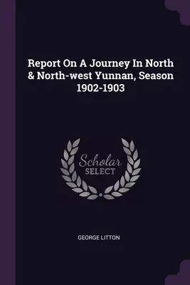 Bericht über eine Reise in den Norden und Nordwesten Yunnans, Saison 1902-1903 - Report On A Journey In North & North-west Yunnan, Season 1902-1903