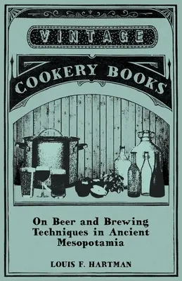 Über Bier und Brautechniken im alten Mesopotamien - On Beer and Brewing Techniques in Ancient Mesopotamia