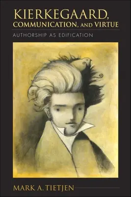 Kierkegaard, Kommunikation und Tugend: Autorschaft als Erbauung - Kierkegaard, Communication, and Virtue: Authorship as Edification