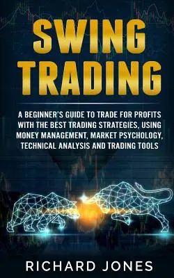 Swing Trading: Ein Leitfaden für Anfänger, um mit den besten Handelsstrategien Gewinne zu erzielen, unter Verwendung von Money Management, Marktpsychologie, T - Swing Trading: A Beginner's Guide To Trade For Profits With The Best Trading Strategies, Using Money Management, Market Psychology, T