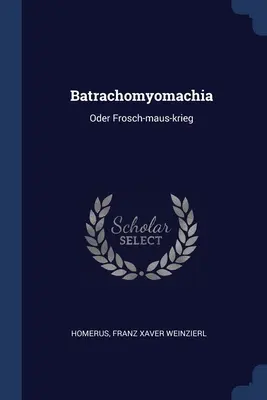 Batrachomyomachia: Oder Frosch-maus-krieg