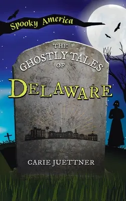 Geisterhafte Erzählungen aus Delaware - Ghostly Tales of Delaware