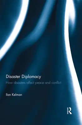 Katastrophendiplomatie: Wie sich Katastrophen auf Frieden und Konflikte auswirken - Disaster Diplomacy: How Disasters Affect Peace and Conflict