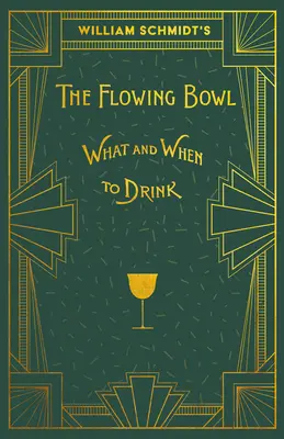 William Schmidts The Flowing Bowl - Wann und was zu trinken ist: Ein Nachdruck der Ausgabe von 1892 - William Schmidt's The Flowing Bowl - When and What to Drink: A Reprint of the 1892 Edition