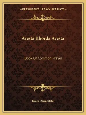 Avesta Khorda Avesta: Buch des gemeinsamen Gebetes - Avesta Khorda Avesta: Book Of Common Prayer